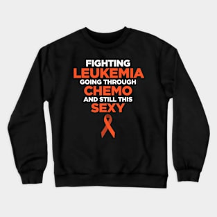 Fighting Leukemia Chemo Sexy Cancer Crewneck Sweatshirt